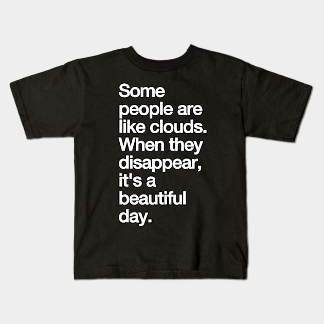 Some People Are Like Clouds. when They Disappear, Its a Beautiful Day. funny Kids T-Shirt by styleandlife